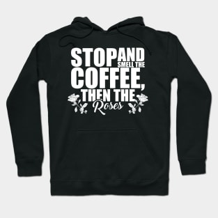 Stop And Smell The Coffee Then The Roses Funny Hoodie